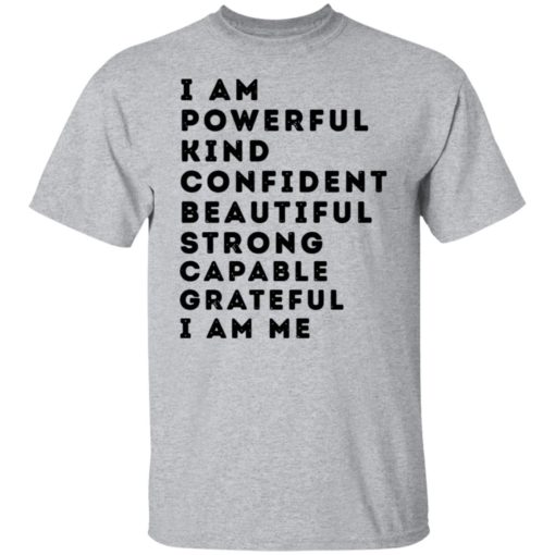 I am powerful kind confident beautiful strong capable shirt