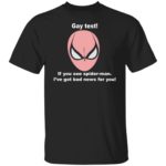 Gay test if you see spider man i've got bad news for you shirt
