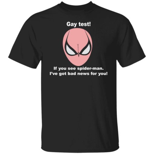 Gay test if you see spider man i’ve got bad news for you shirt