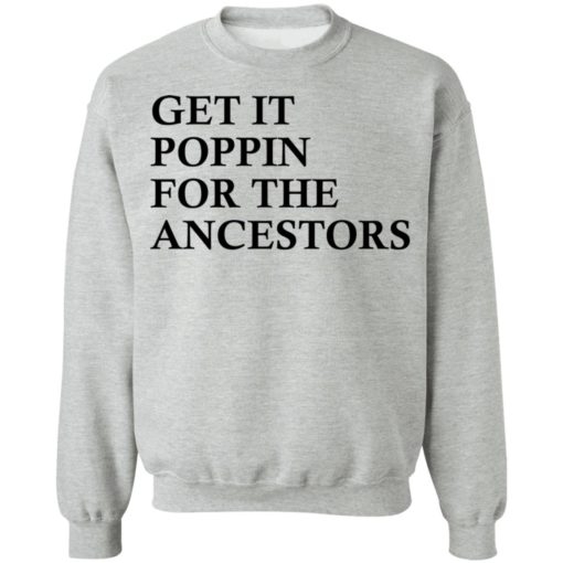 Get it poppin for the ancestors shirt