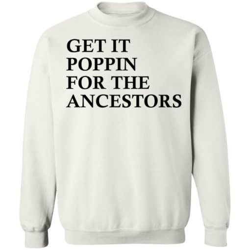 Get it poppin for the ancestors shirt