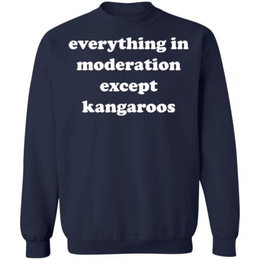 Everything in moderation except kangaroos shirt