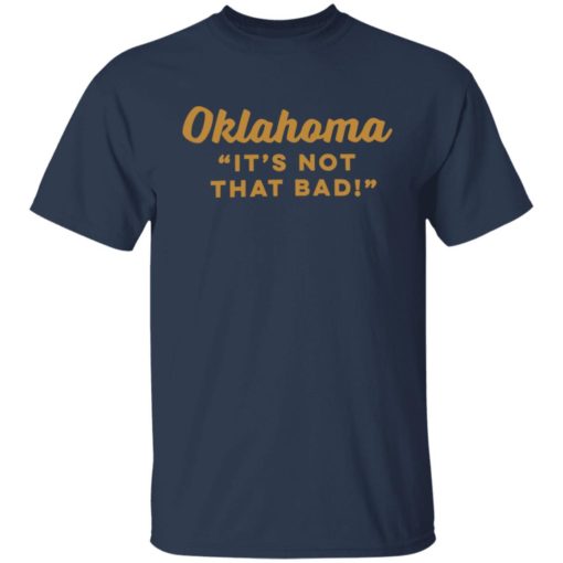 Oklahoma is not that bad shirt