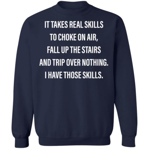 It takes real skills to choke on air fall up the stairs shirt