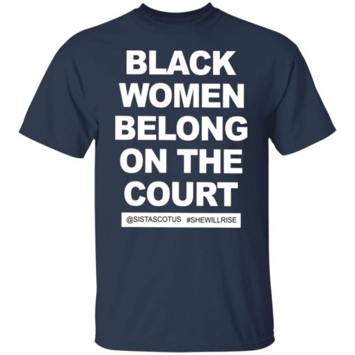 Black women belong on the court @sistascotus #shewillrise shirt