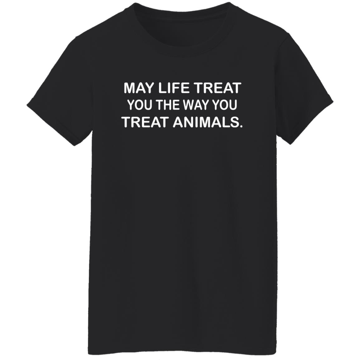 May life treat you the way you treat animals shirt - Bucktee.com