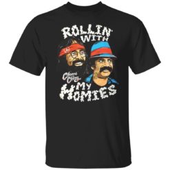 Cheech and Chong rolling with my homies shirt