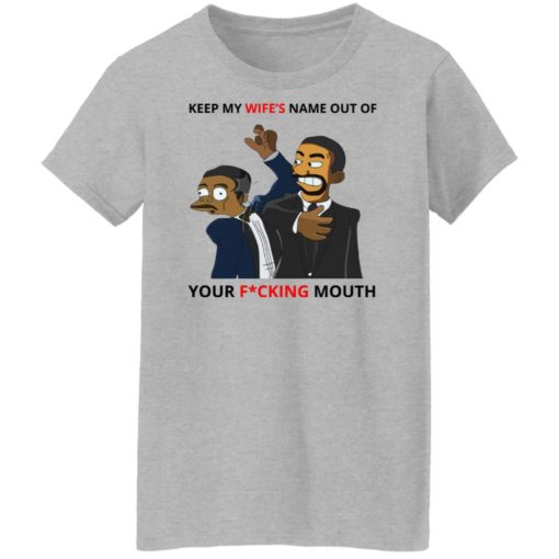 Keep my wife’s name out of your f*cking mouth shirt