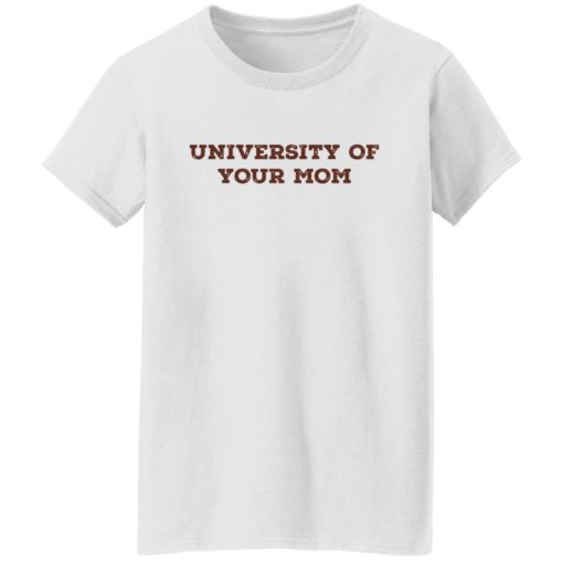 University of your mom shirt