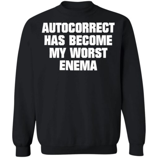 Autocorrect has become my worst enema shirt