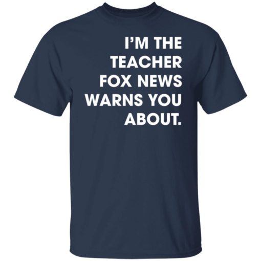 I’m the teacher fox news warns you about shirt