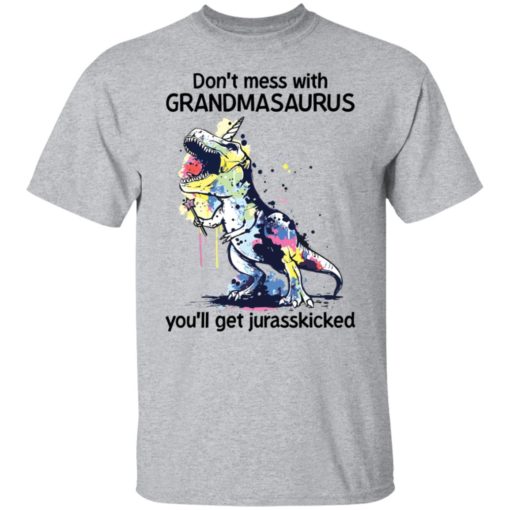 Don’t mess with grandmasaurus you’ll get jurasskicked shirt