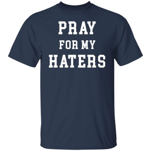 Pray for my haters shirt