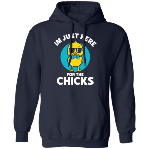 I’m just here for the chicks shirt