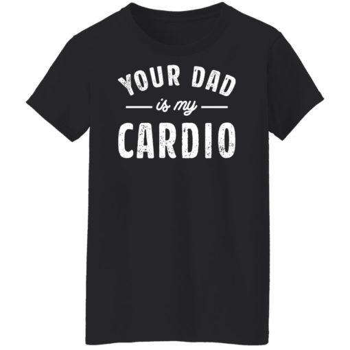 Your dad is my cardio sweatshirt