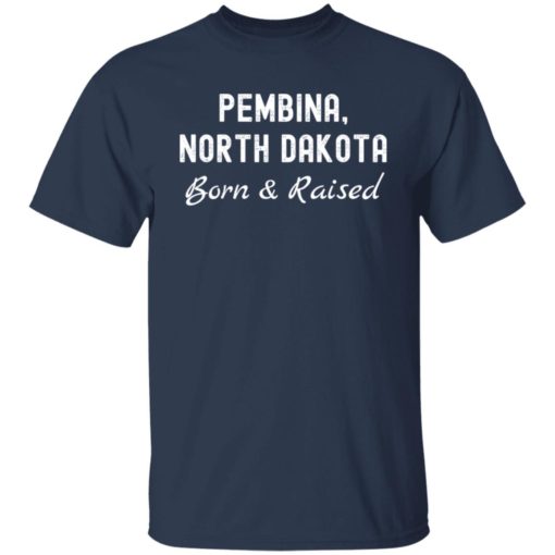 Pembina north dakota born and raised sweatshirt