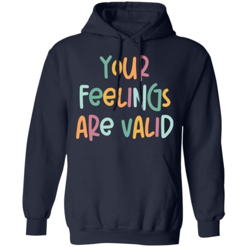 Your feelings are valid sweatshirt