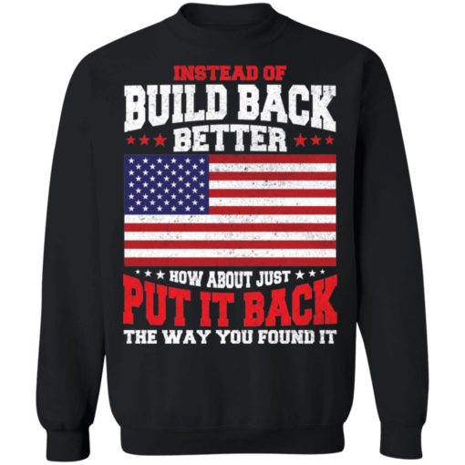Instead of build back better how about just put it back shirt