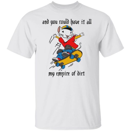 Stuart Little and you could have it all my empire of dirt shirt