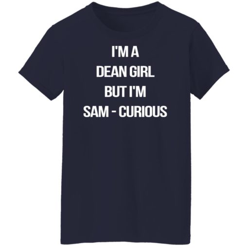 I’m a dean girl but i’m sam curious shirt