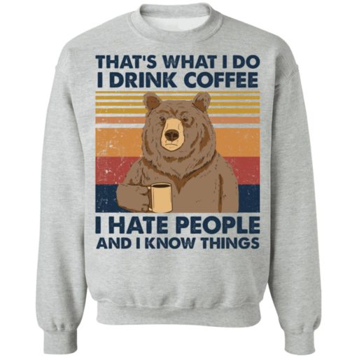 Bear that’s what i do i drink coffee i hate liberals and i know things shirt