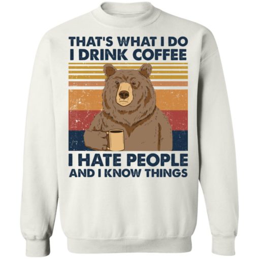 Bear that’s what i do i drink coffee i hate liberals and i know things shirt