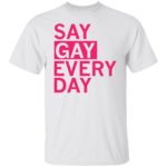 Say gay every day shirt