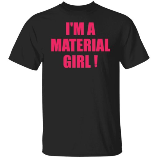 I’m a material girl shirt