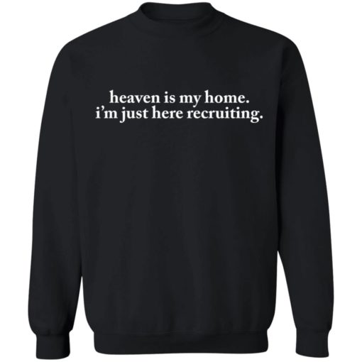 Heaven is my home i’m just here recruiting shirt