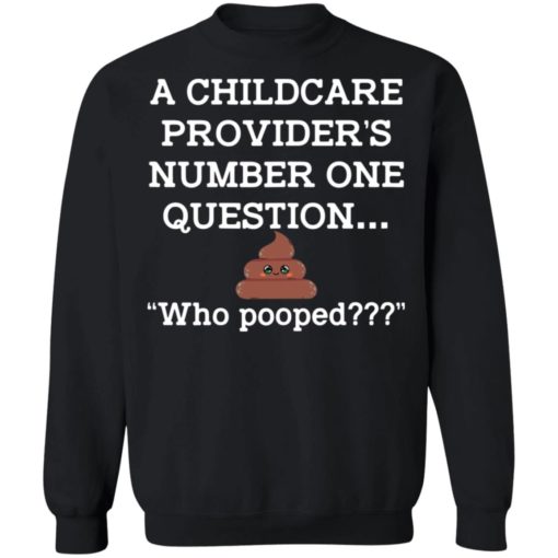 A childcare provider’s number one question who pooped shirt