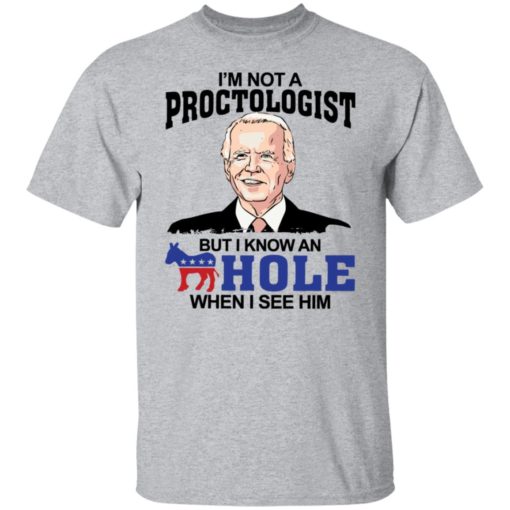 I’m not a proctologist but I know an hole when I see him shirt