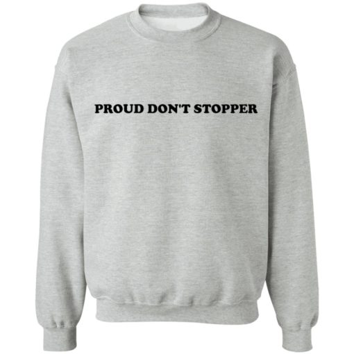 Proud don’t stopper shirt
