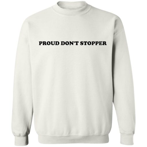 Proud don’t stopper shirt