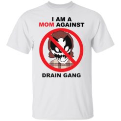 I am a mom against Drain Gang shirt