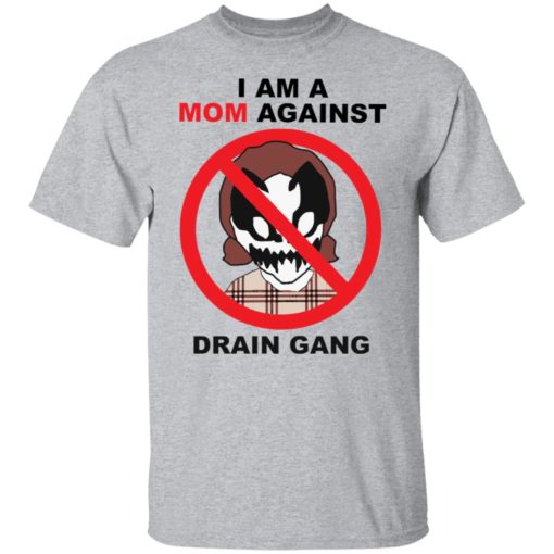 I am a mom against Drain Gang shirt