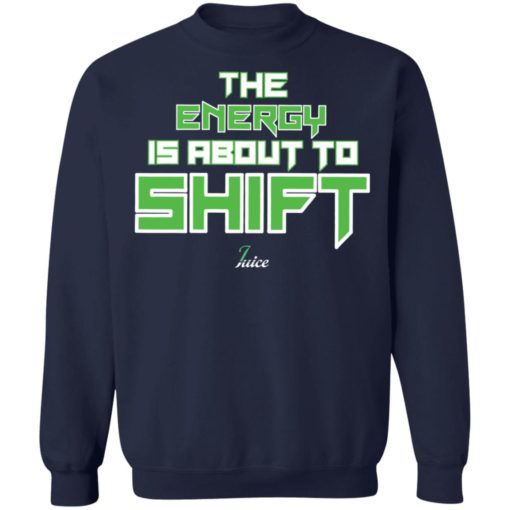 The energy is about to shift juice shirt