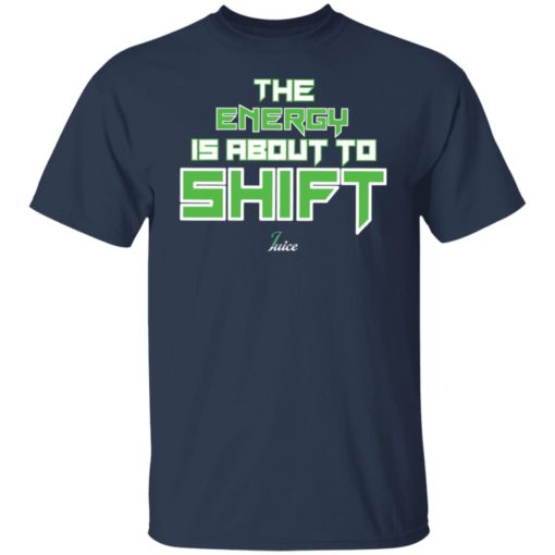 The energy is about to shift juice shirt