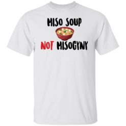 Miso soup not misogyny shirt