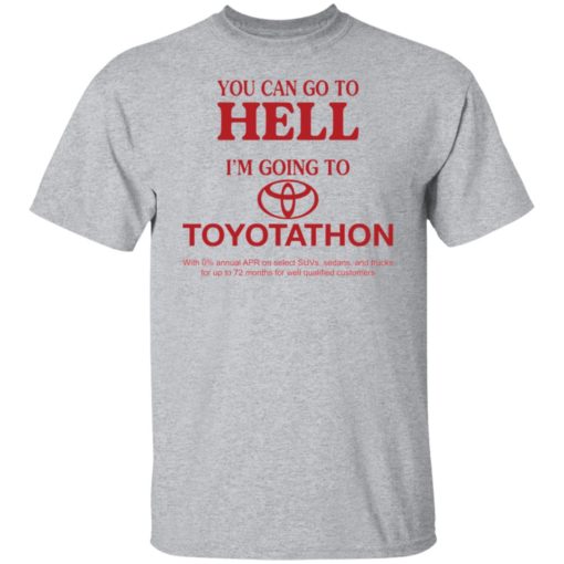 You can go to hell i’m going to Toyotathon shirt