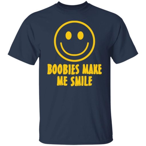 Boobies make me smile shirt