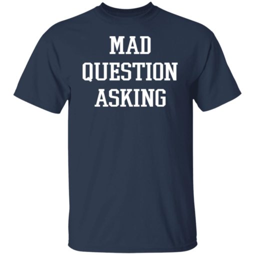 Mad question asking shirt