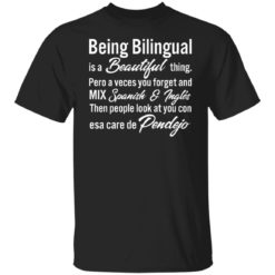 Being Bilingual is a Beautiful thing pero a veces you forget shirt