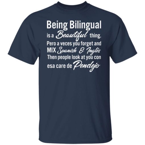 Being Bilingual is a Beautiful thing pero a veces you forget shirt