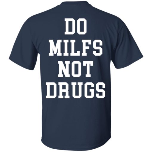 Do milfs not drugs shirt