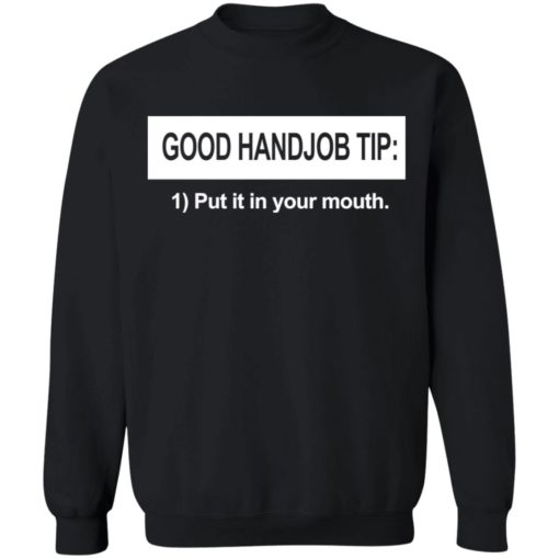 Good handjob tip put it in your mouth shirt