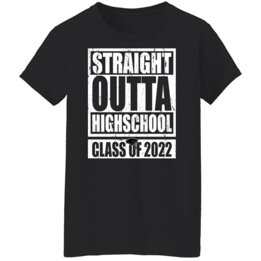 Straight outta highschool class of 2022 shirt