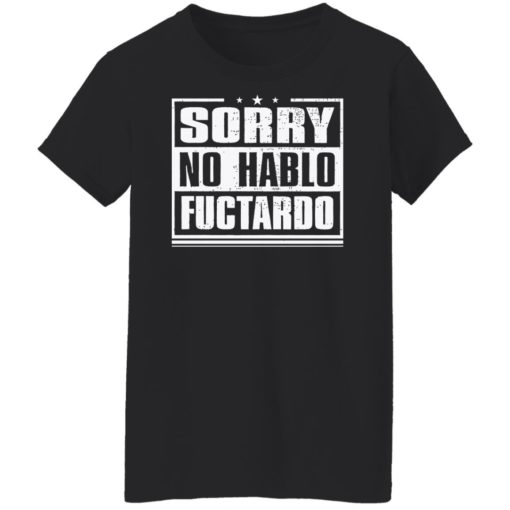 Sorry no hablo fuctardo shirt