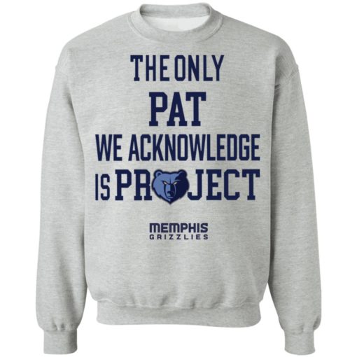 The only pat we acknowledge is project Memphis shirt