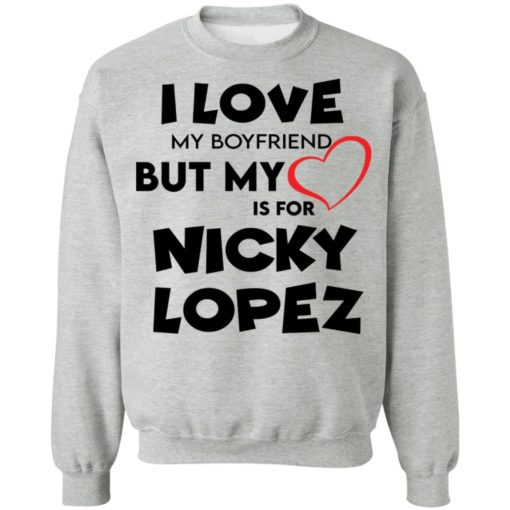 I love my boyfriend but my love is for Nicky shirt