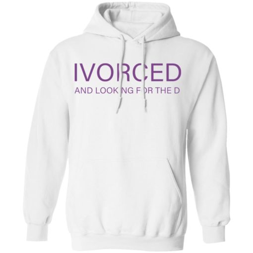 Ivorced and looking for the d shirt